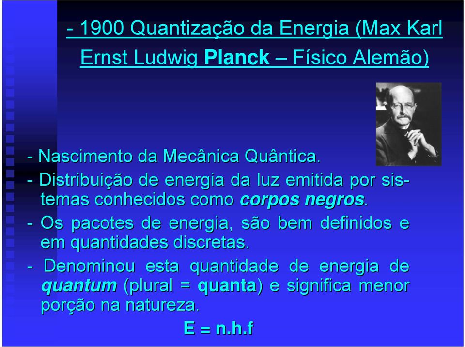 - Distribuição de energia da luz emitida por sis- temas conhecidos como corpos negros.