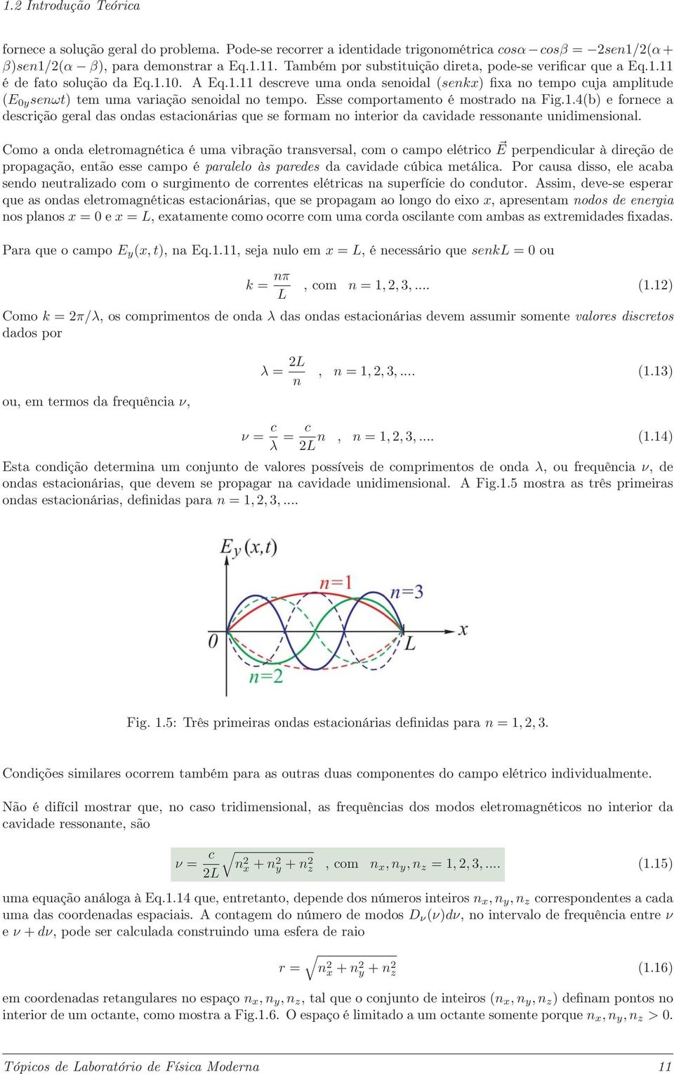 Esse comportamento é mostrado na Fig.1.4(b) e fornece a descrição geral das ondas estacionárias que se formam no interior da cavidade ressonante unidimensional.