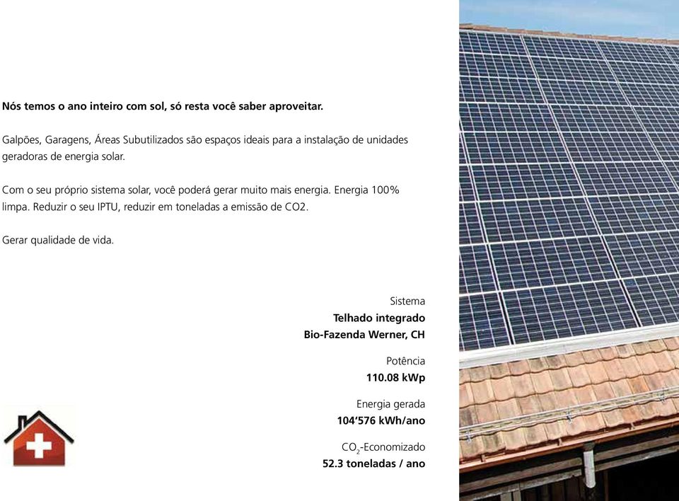 Com o seu próprio sistema solar, você poderá gerar muito mais energia. Energia 100% limpa.