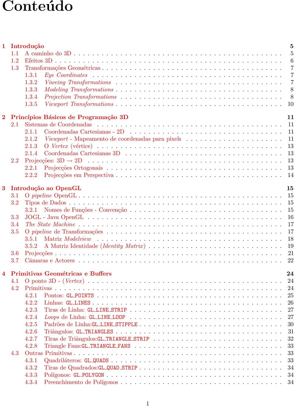 3.4 Projection Transformations................................... 8 1.3.5 Viewport Transformations.................................... 10 2 Princípios Básicos de Programação 3D 11 2.