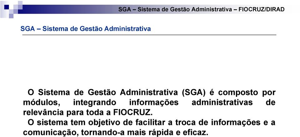 integrando informações administrativas de relevância para toda a FIOCRUZ.