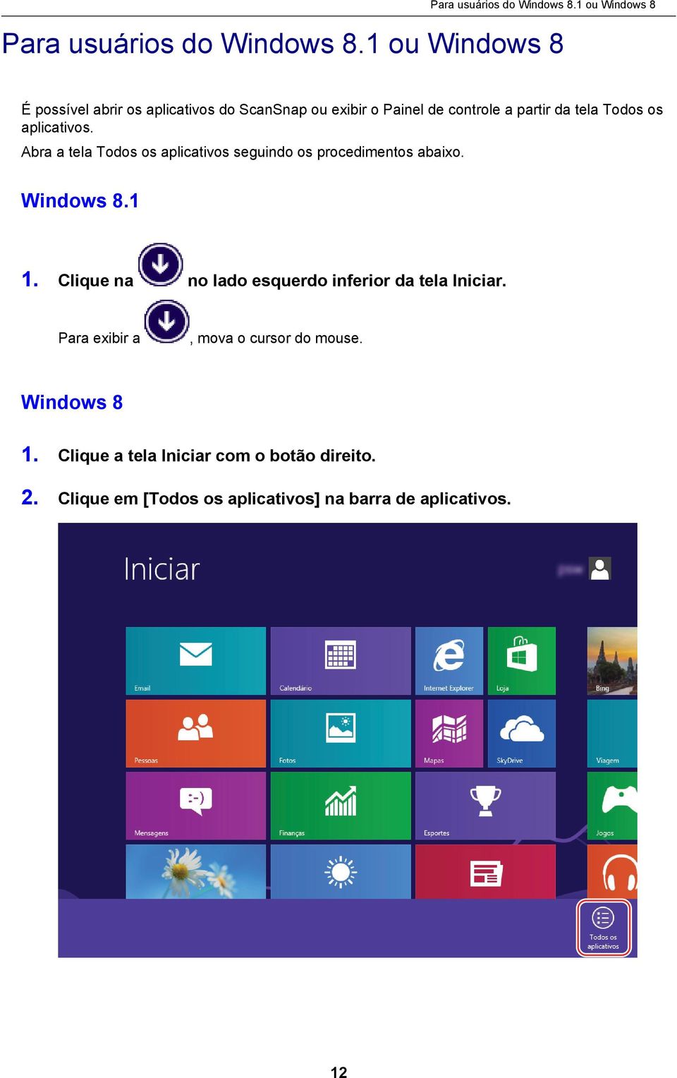 aplicativos. Abra a tela Todos os aplicativos seguindo os procedimentos abaixo. Windows 8.1 1.
