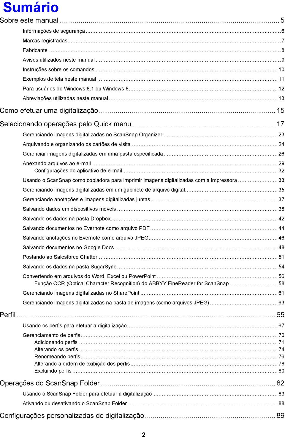 .. 17 Gerenciando imagens digitalizadas no ScanSnap Organizer... 23 Arquivando e organizando os cartões de visita... 24 Gerenciar imagens digitalizadas em uma pasta especificada.