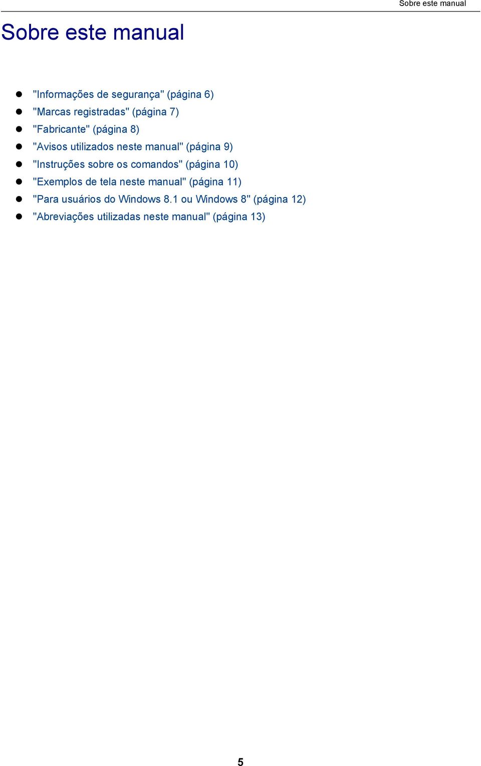 "Instruções sobre os comandos" (página 10) "Exemplos de tela neste manual" (página 11)