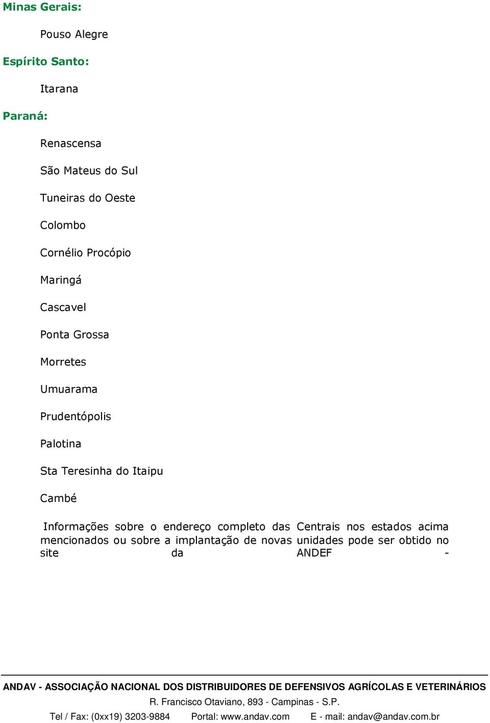 Palotina Sta Teresinha do Itaipu Cambé Informações sobre o endereço completo das Centrais nos