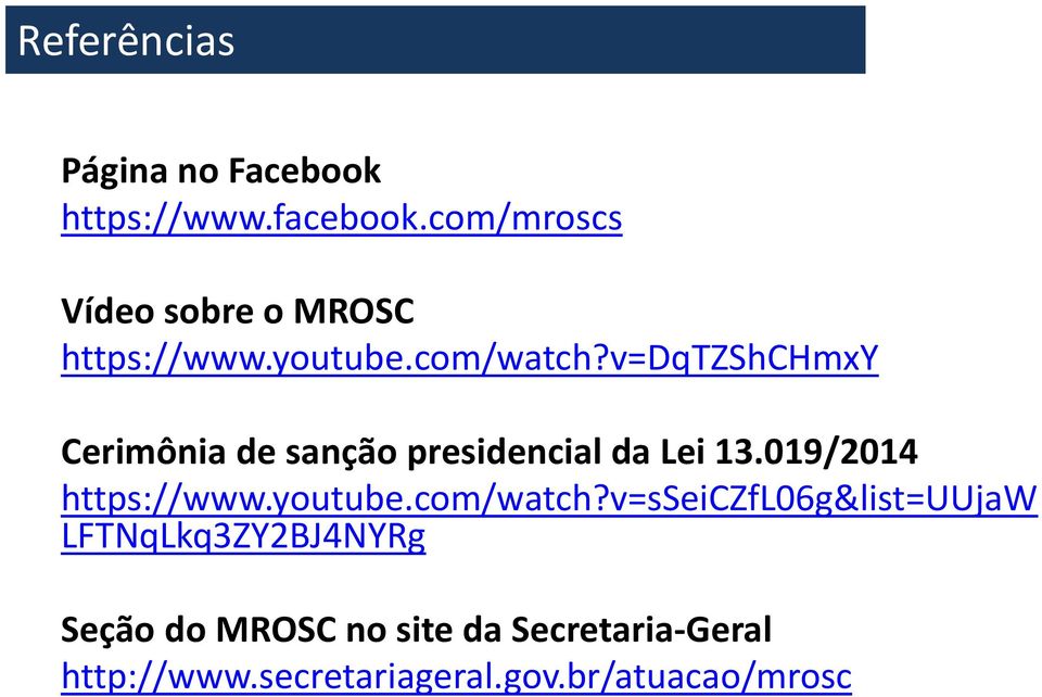 v=dqtzshchmxy Cerimônia de sanção presidencial da Lei 13.019/2014 https://www.youtube.