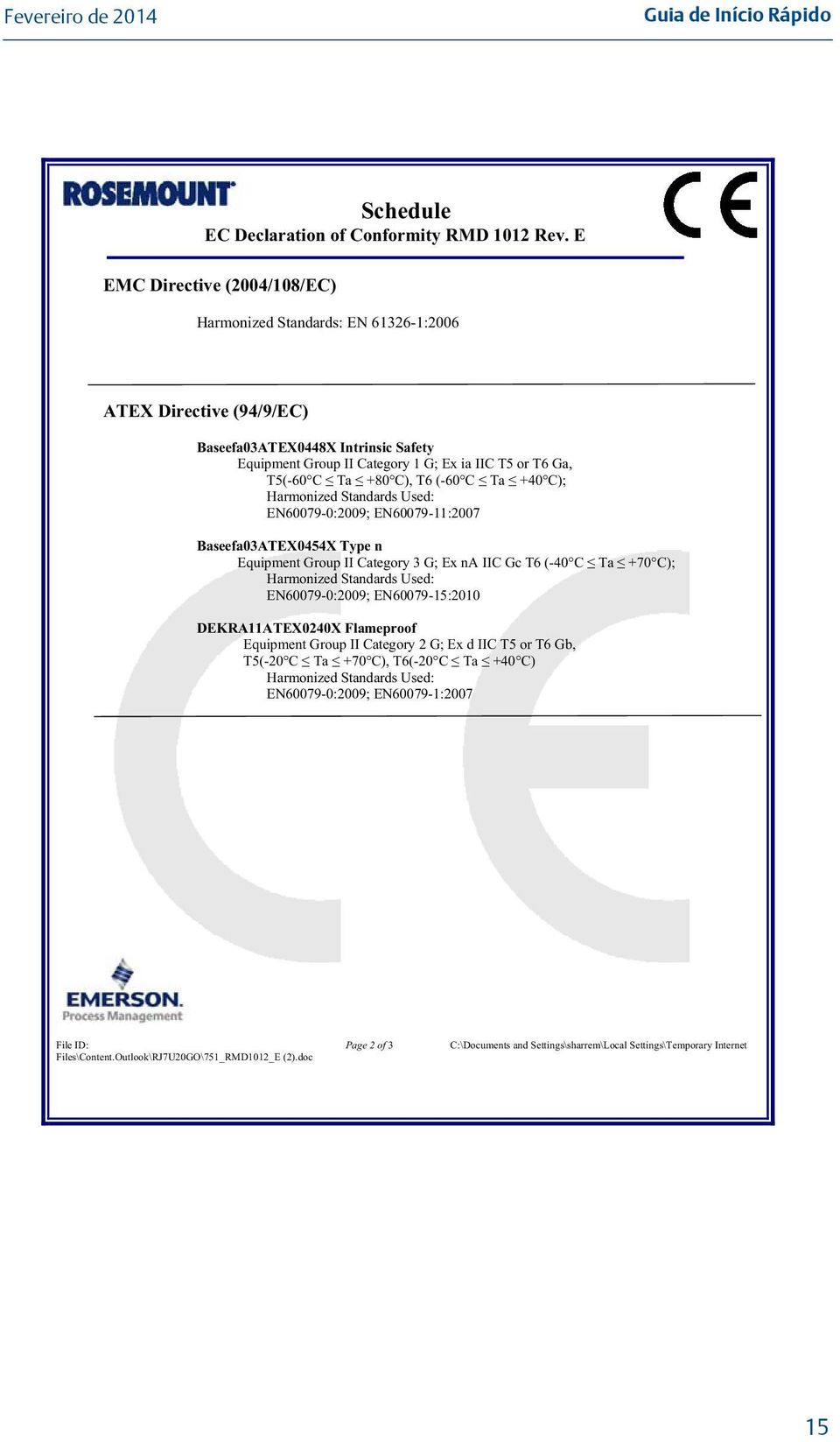 C), T6 (-60 C Ta 40 C); Harmonized Standards Used: EN60079-0:2009; EN60079-11:2007 Baseefa03ATEX0454X Type n Equipment Group II Category 3 G; Ex na IIC Gc T6 (-40 C Ta 70 C); Harmonized Standards