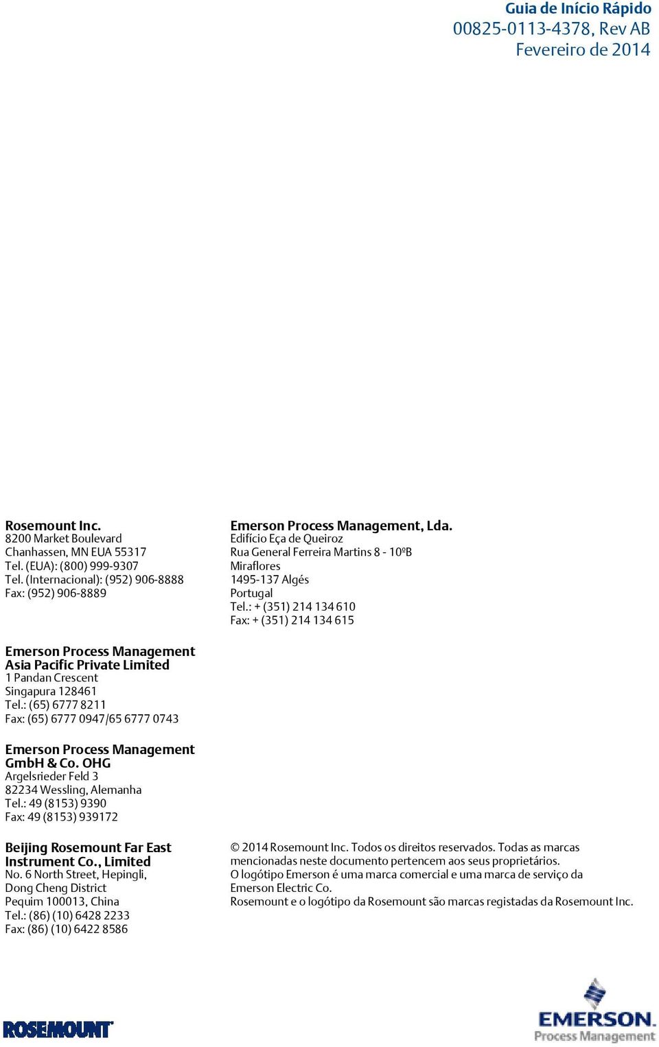 : (351) 214 134 610 Fax: (351) 214 134 615 Emerson Process Management Asia Pacific Private Limited 1 Pandan Crescent Singapura 128461 Tel.