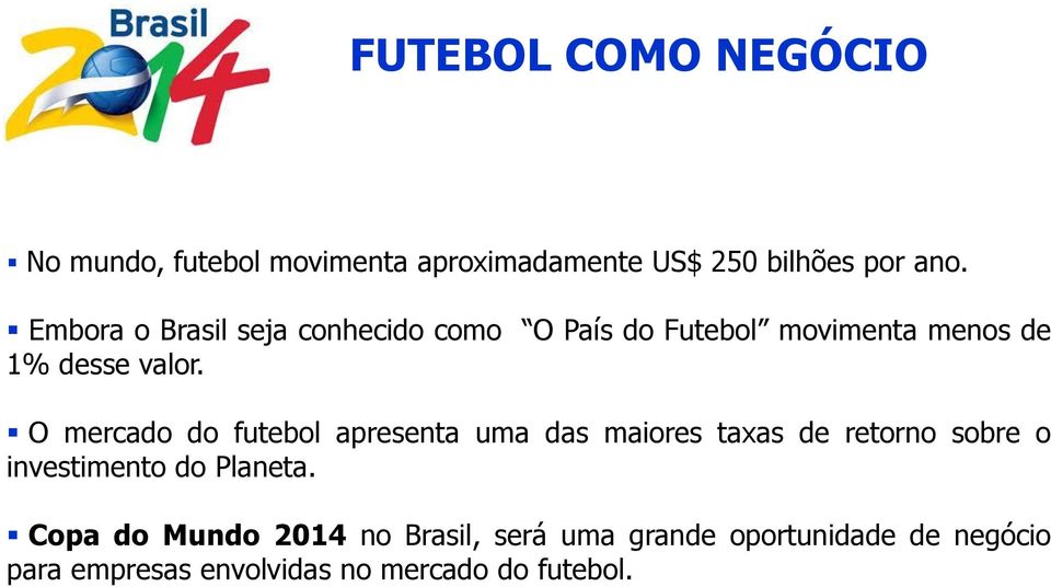 O mercado do futebol apresenta uma das maiores taxas de retorno sobre o investimento do Planeta.