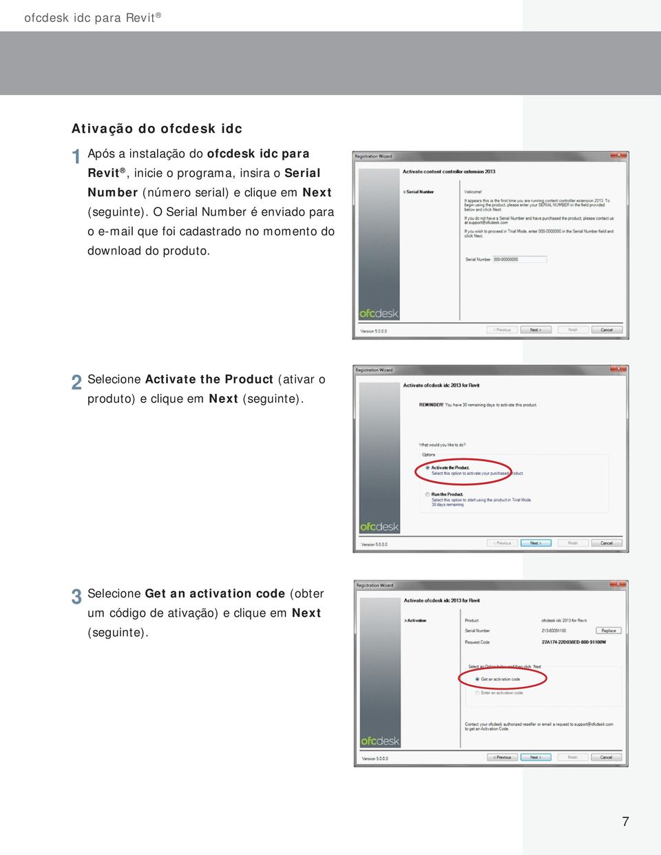 O Serial Number é enviado para o e-mail que foi cadastrado no momento do download do produto.