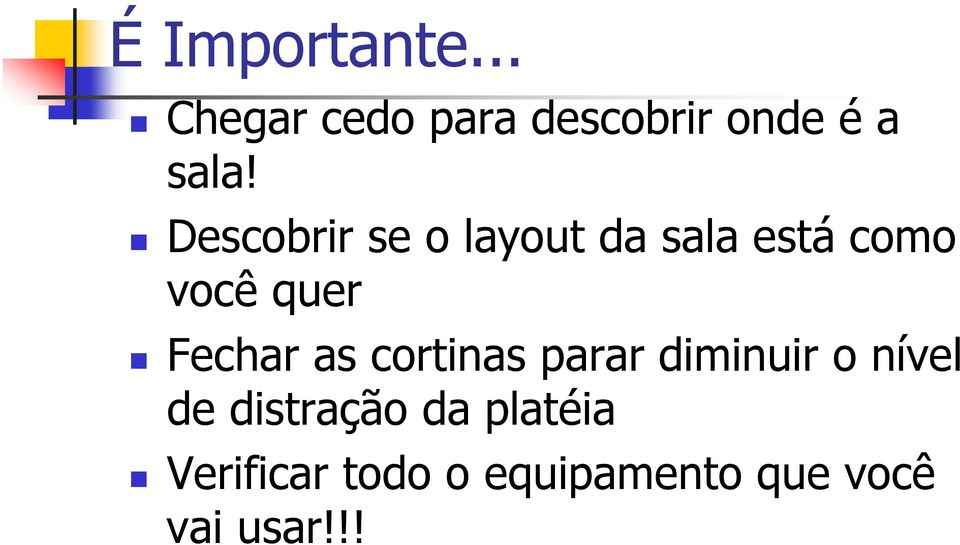 Fechar as cortinas parar diminuir o nível de distração