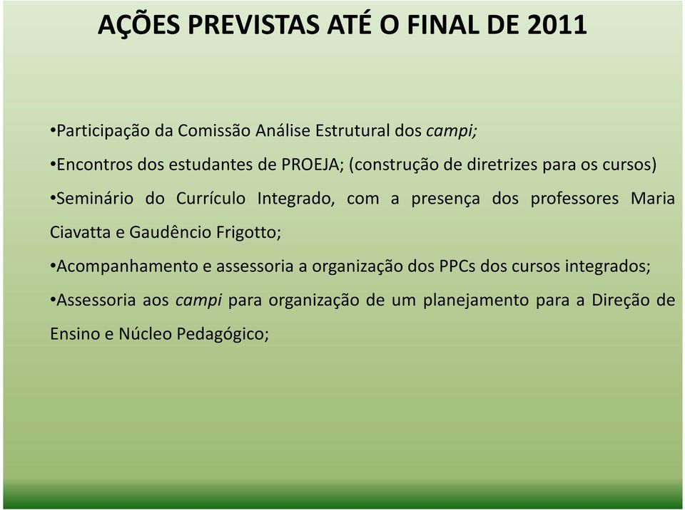 dos professores Maria Ciavatta e Gaudêncio Frigotto; Acompanhamento e assessoria a organização dos PPCs dos