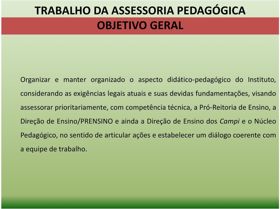 prioritariamente, com competência técnica, a Pró-Reitoria de Ensino, a Direção de Ensino/PRENSINO e ainda a Direção