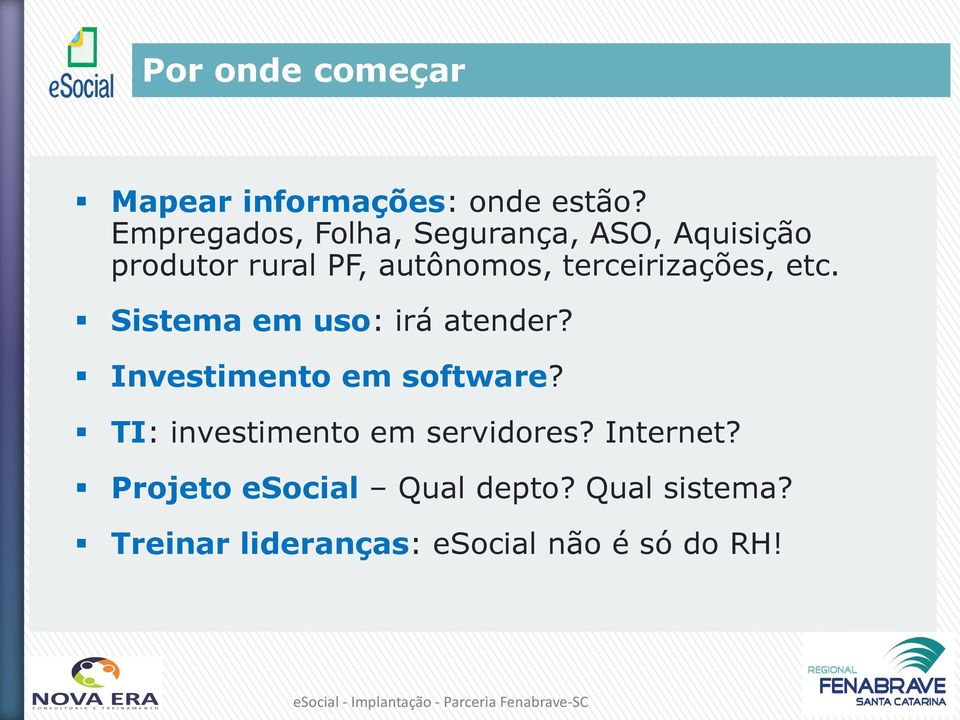 terceirizações, etc. Sistema em uso: irá atender? Investimento em software?