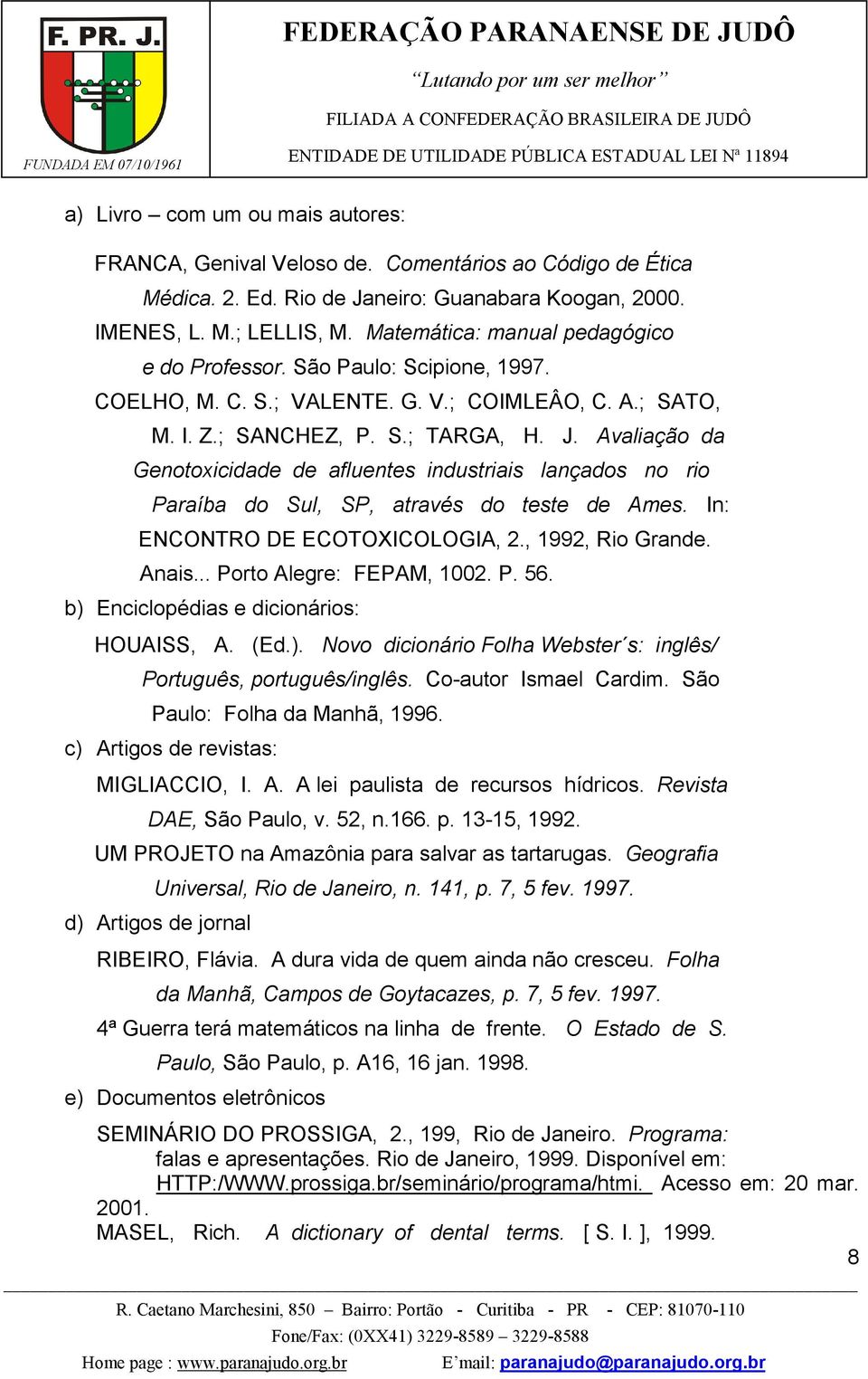 Avaliação da Genotoxicidade de afluentes industriais lançados no rio Paraíba do Sul, SP, através do teste de Ames. In: ENCONTRO DE ECOTOXICOLOGIA, 2., 1992, Rio Grande. Anais.