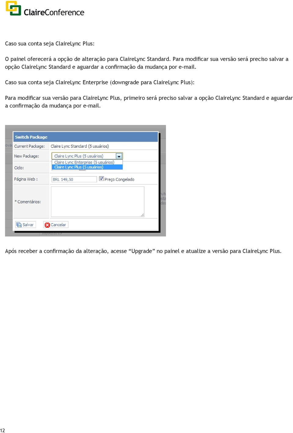 Caso sua conta seja ClaireLync Enterprise (downgrade para ClaireLync Plus): Para modificar sua versão para ClaireLync Plus, primeiro será