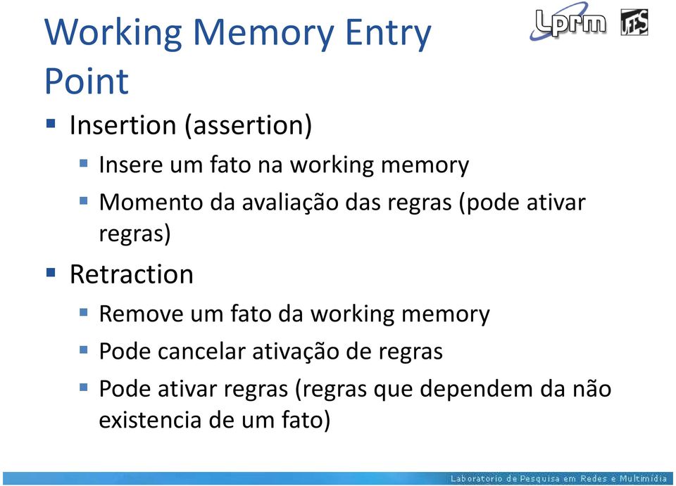 Retraction Remove um fato da working memory Pode cancelar ativação de