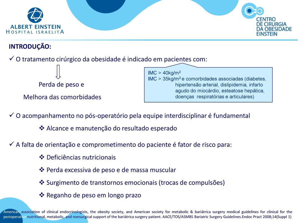 manutenção do resultado esperado A falta de orientação e comprometimento do paciente é fator de risco para: Deficiências nutricionais Perda excessiva de peso e de massa muscular Surgimento de