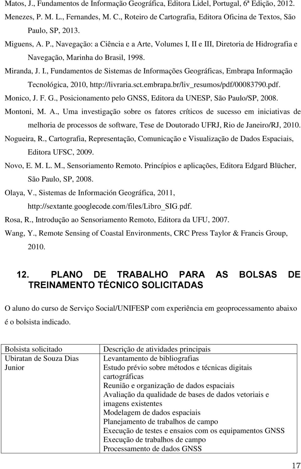 sct.embrapa.br/liv_resumos/pdf/00083790.pdf. Monico, J. F. G., Posicionamento pelo GNSS, Editora da UNESP, São Paulo/SP, 2008. Montoni, M. A.