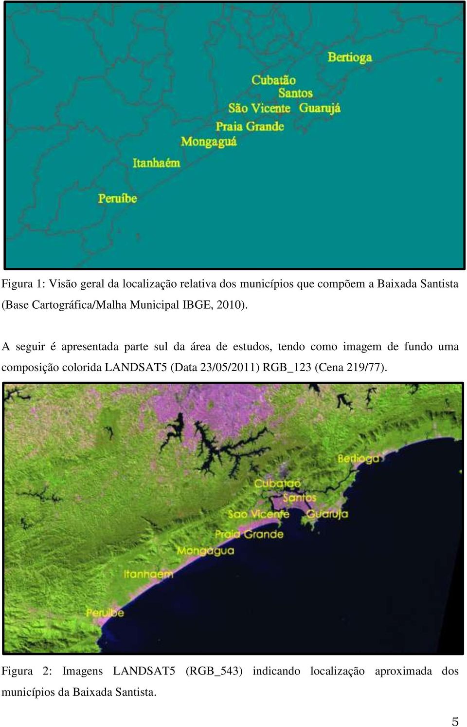 A seguir é apresentada parte sul da área de estudos, tendo como imagem de fundo uma composição