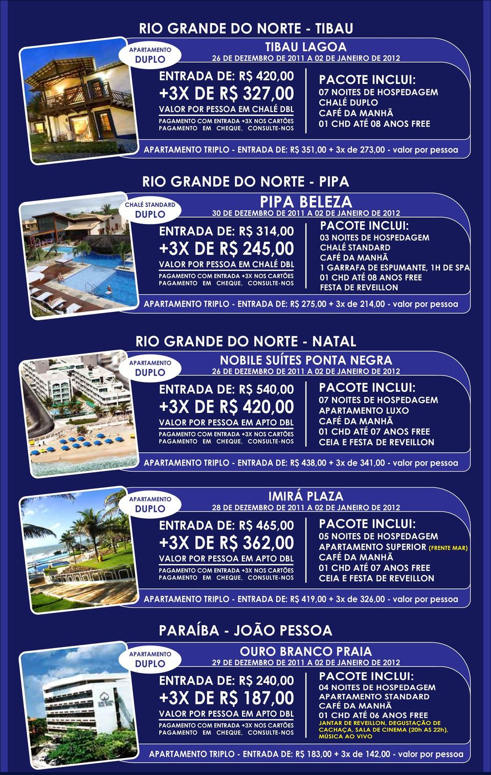 valor por pessoa RIO GRANDE DO NORTE - NATAL NOBILE SUÍTES PONTA NEGRA ENTRADA DE: R$ 540,00 +3X DE R$ 420,00 LUXO CEIA E TRIPLO - ENTRADA DE: R$ 438,00 + 3x de 341,00 - valor por pessoa IMIRÁ PLAZA