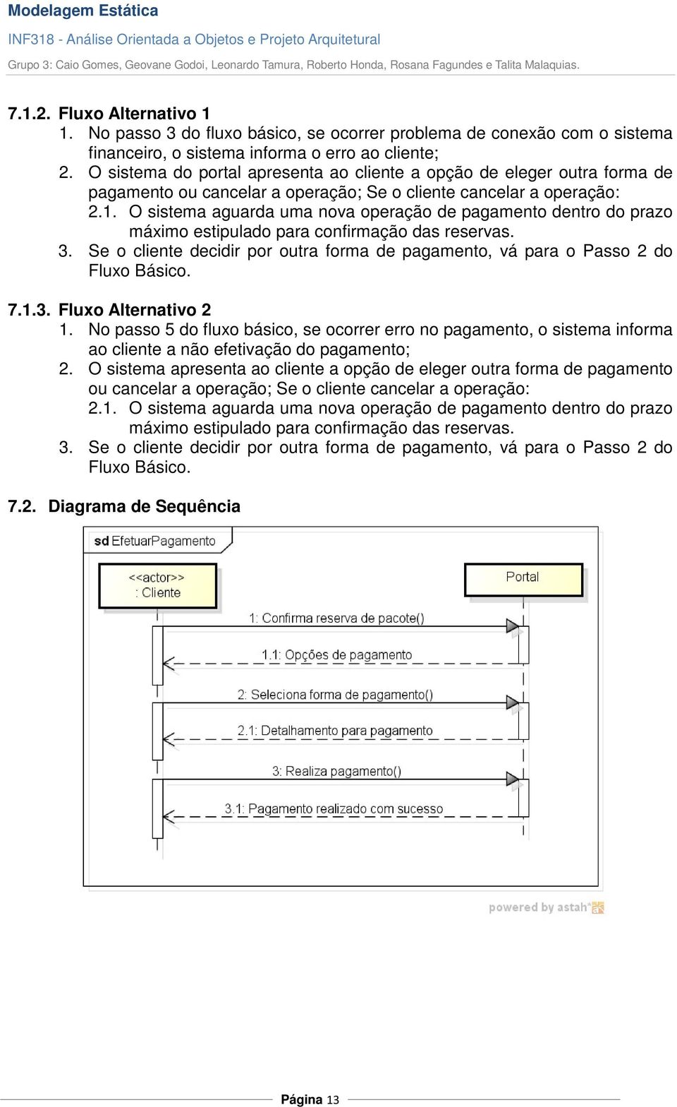 O sistema aguarda uma nova operação de pagamento dentro do prazo máximo estipulado para confirmação das reservas. 3.