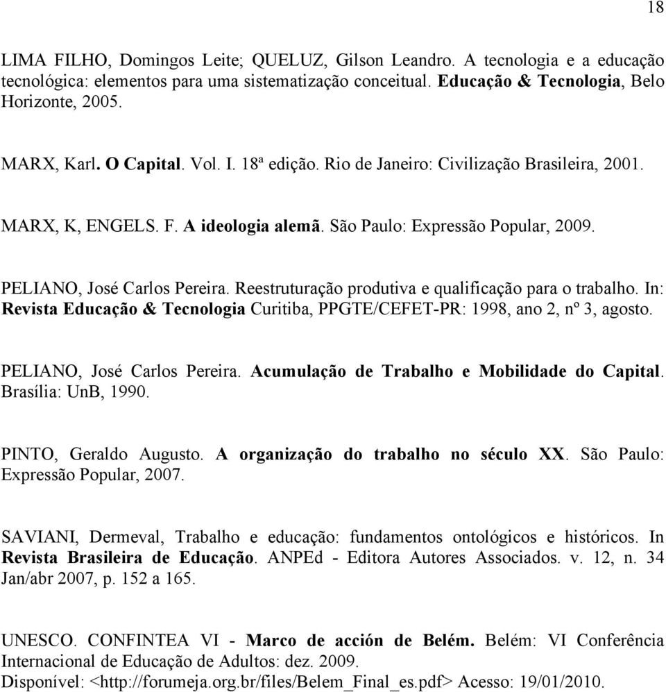 Reestruturação produtiva e qualificação para o trabalho. In: Revista Educação & Tecnologia Curitiba, PPGTE/CEFET-PR: 1998, ano 2, nº 3, agosto. PELIANO, José Carlos Pereira.