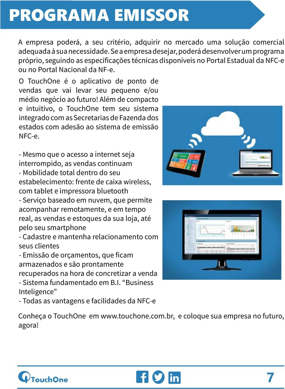 O TouchOne é o aplicativo de ponto de vendas que vai levar seu pequeno e/ou médio negócio ao futuro!