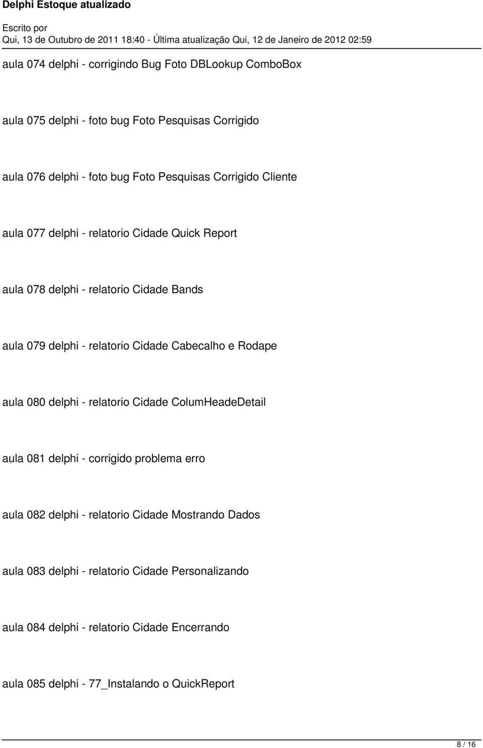 Cabecalho e Rodape aula 080 delphi - relatorio Cidade ColumHeadeDetail aula 081 delphi - corrigido problema erro aula 082 delphi - relatorio Cidade