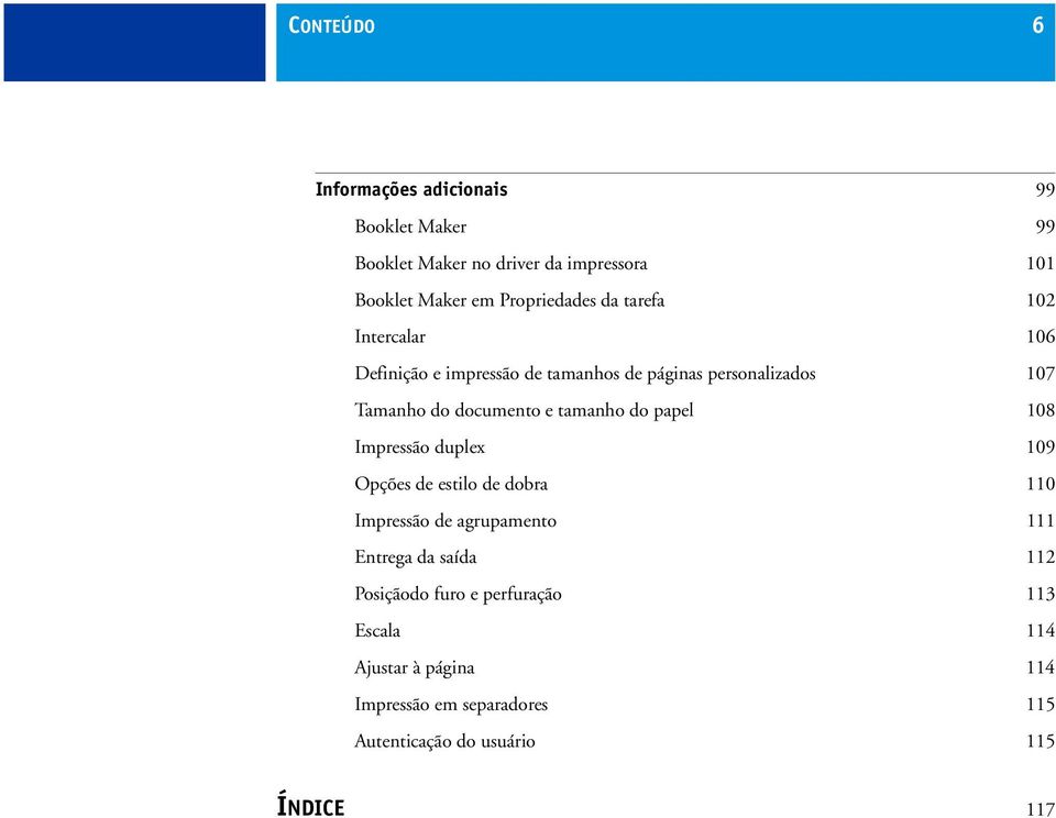 documento e tamanho do papel 108 Impressão duplex 109 Opções de estilo de dobra 110 Impressão de agrupamento 111 Entrega da