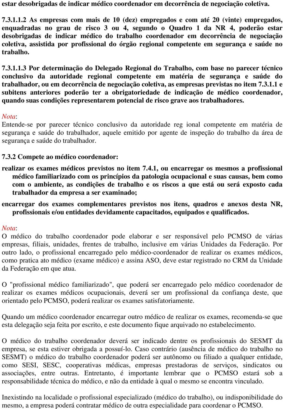 trabalho coordenador em decorrência de negociação coletiva, assistida por profissional do órgão regional competente em segurança e saúde no trabalho. 7.3.1.