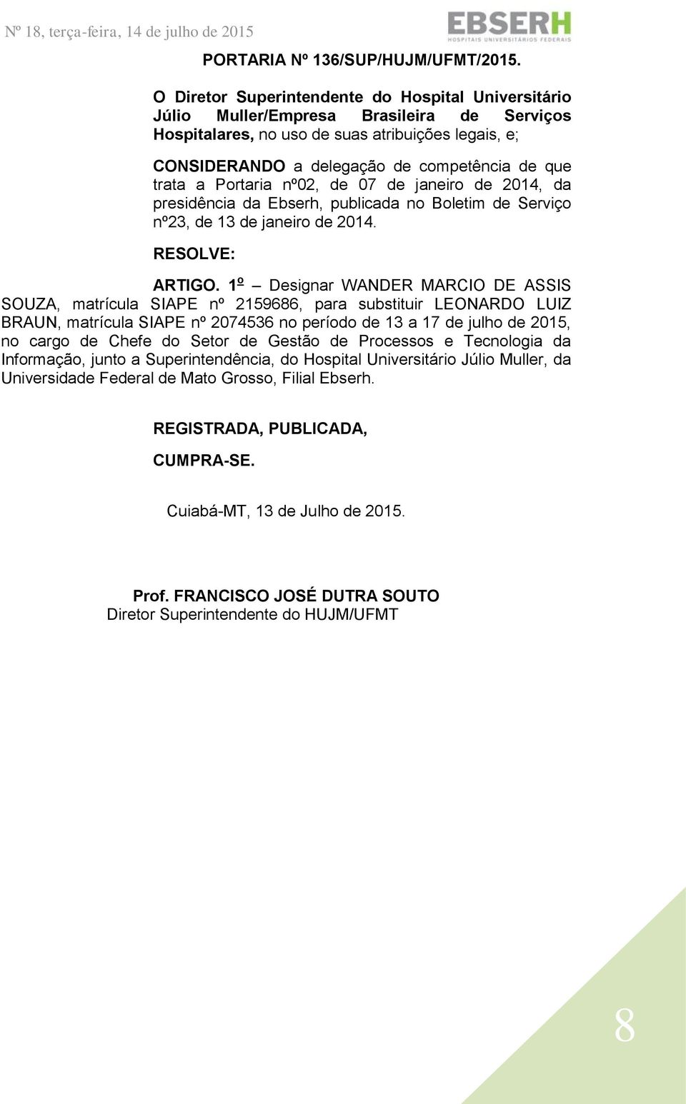 trata a Portaria nº02, de 07 de janeiro de 2014, da presidência da Ebserh, publicada no Boletim de Serviço nº23, de 13 de janeiro de 2014. ARTIGO.