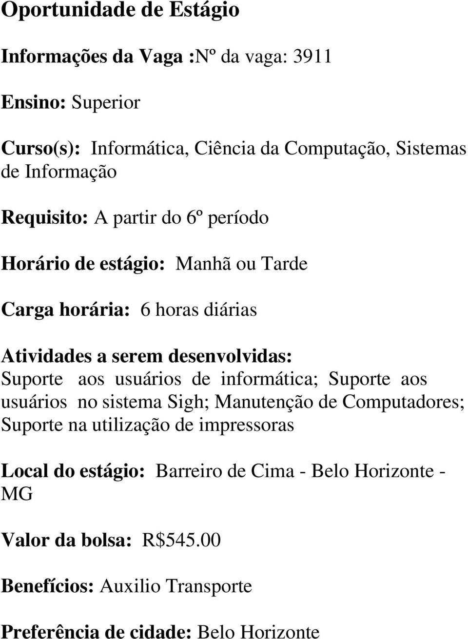 aos usuários de informática; Suporte aos usuários no sistema Sigh; Manutenção de Computadores; Suporte na