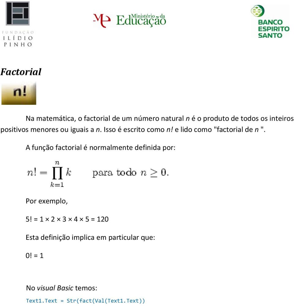 A função factorial é normalmente definida por: Por exemplo, 5!
