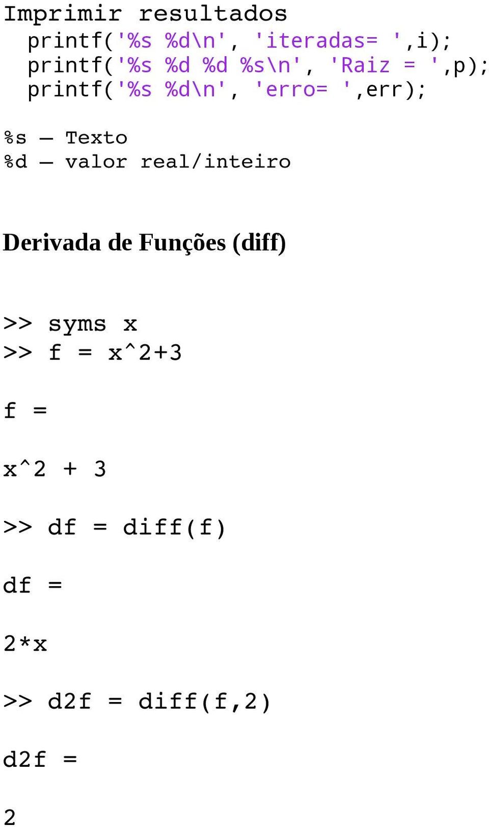 Texto %d valor real/inteiro Derivada de Funções (diff) >> syms x >>