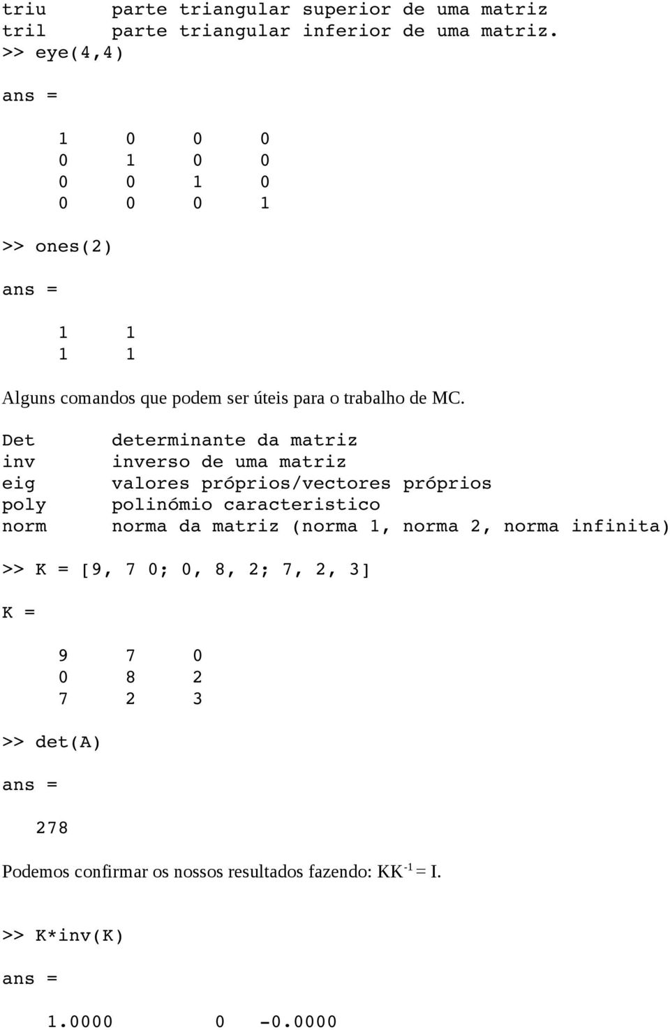 Det inv eig poly norm determinante da matriz inverso de uma matriz valores próprios/vectores próprios polinómio caracteristico norma da