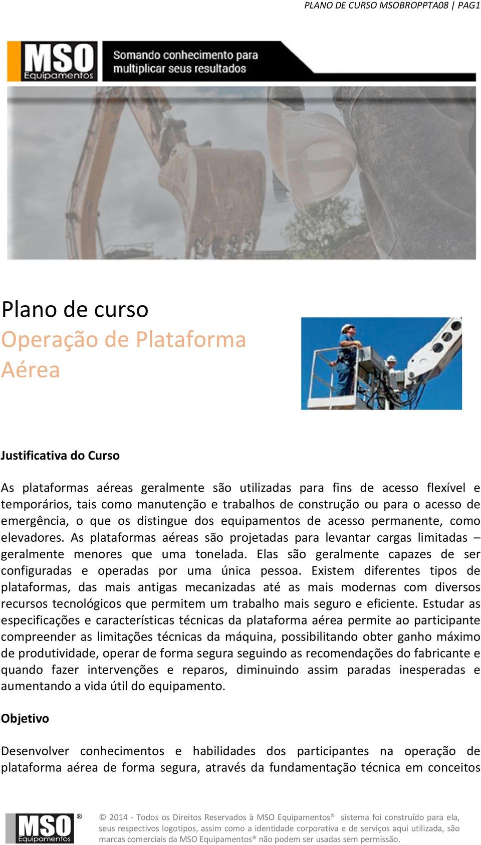 As plataformas aéreas são projetadas para levantar cargas limitadas geralmente menores que uma tonelada. Elas são geralmente capazes de ser configuradas e operadas por uma única pessoa.