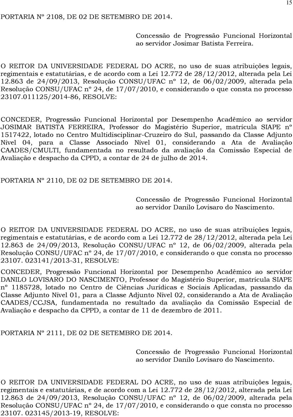 863 de 24/09/2013, Resolução CONSU/UFAC nº 12, de 06/02/2009, alterada pela Resolução CONSU/UFAC nº 24, de 17/07/2010, e considerando o que consta no processo 23107.