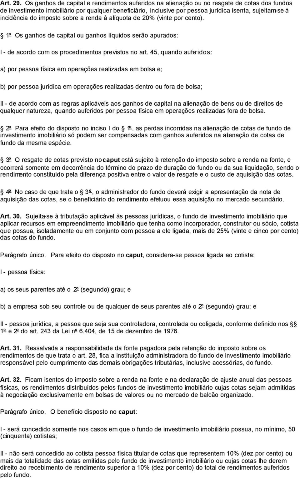 incidência do imposto sobre a renda à alíquota de 20% (vinte por cento). 1º Os ganhos de capital ou ganhos líquidos serão apurados: I - de acordo com os procedimentos previstos no art.