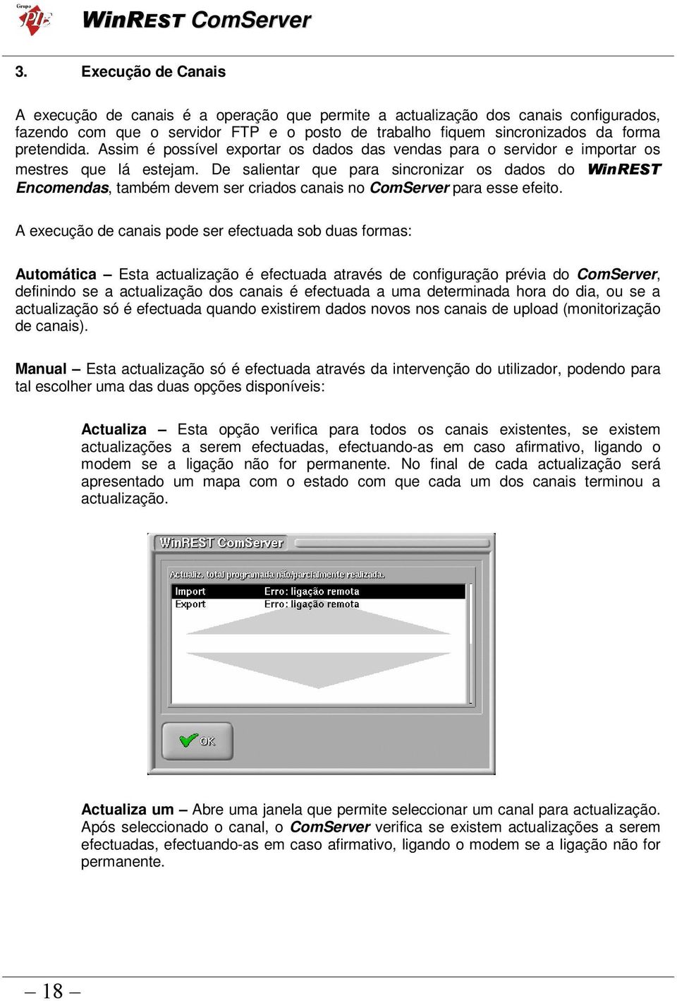 De salientar que para sincronizar os dados do Encomendas, também devem ser criados canais no ComServer para esse efeito.