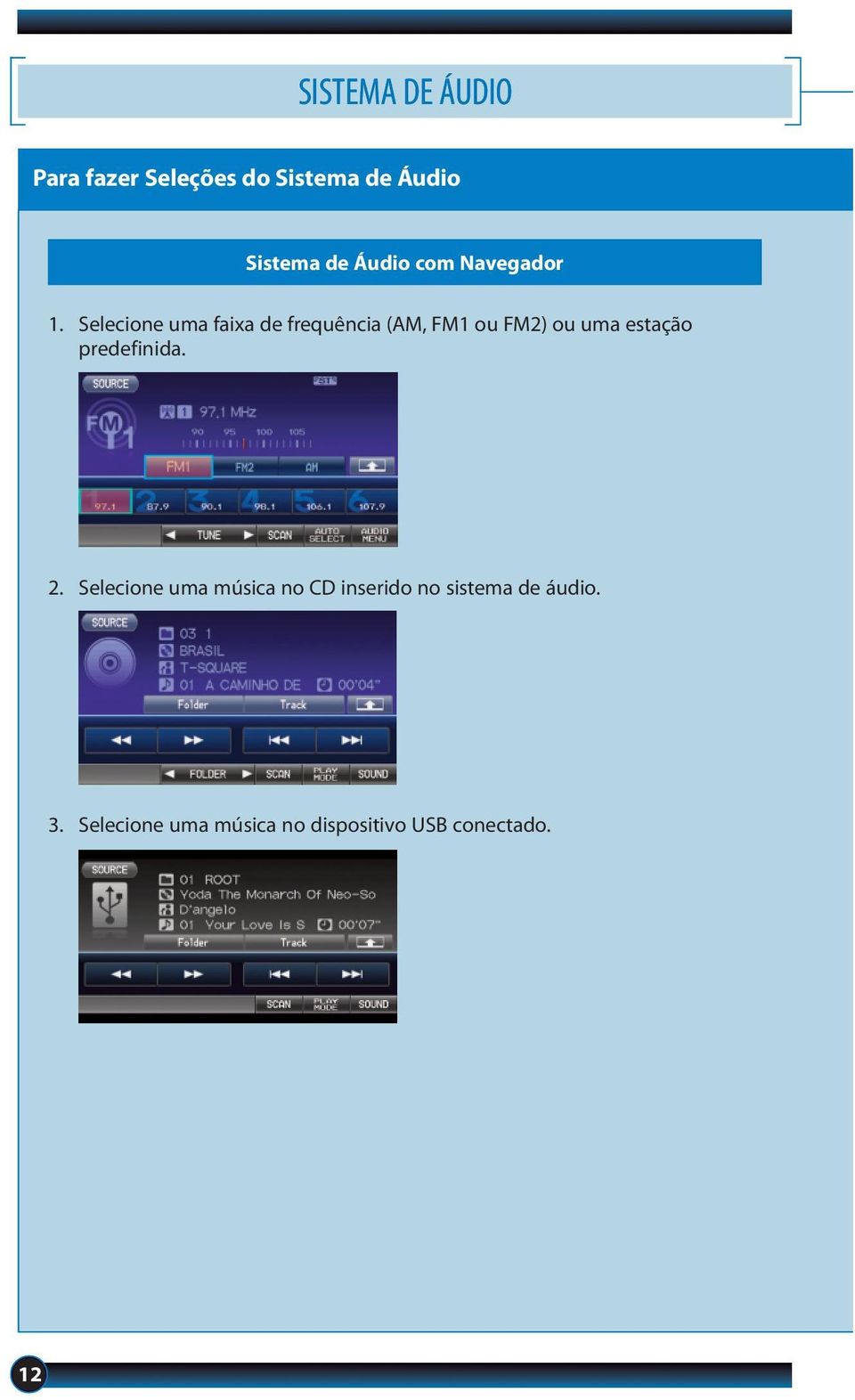 Selecione uma faixa de frequência (AM, FM1 ou FM2) ou uma estação