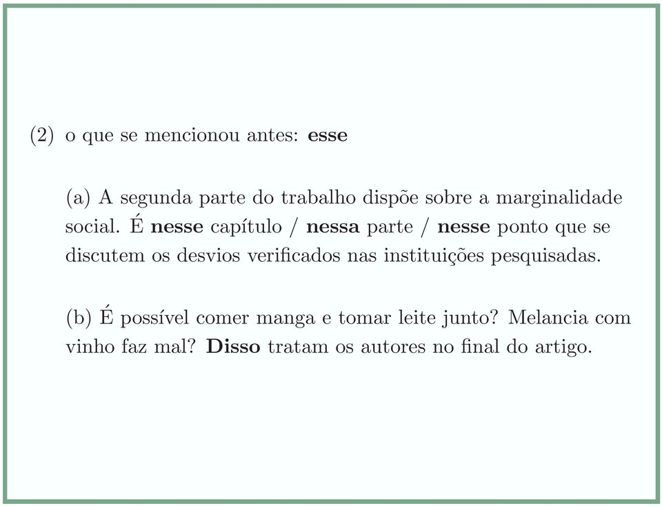 É nesse capítulo / nessa parte / nesse ponto que se discutem os desvios verificados