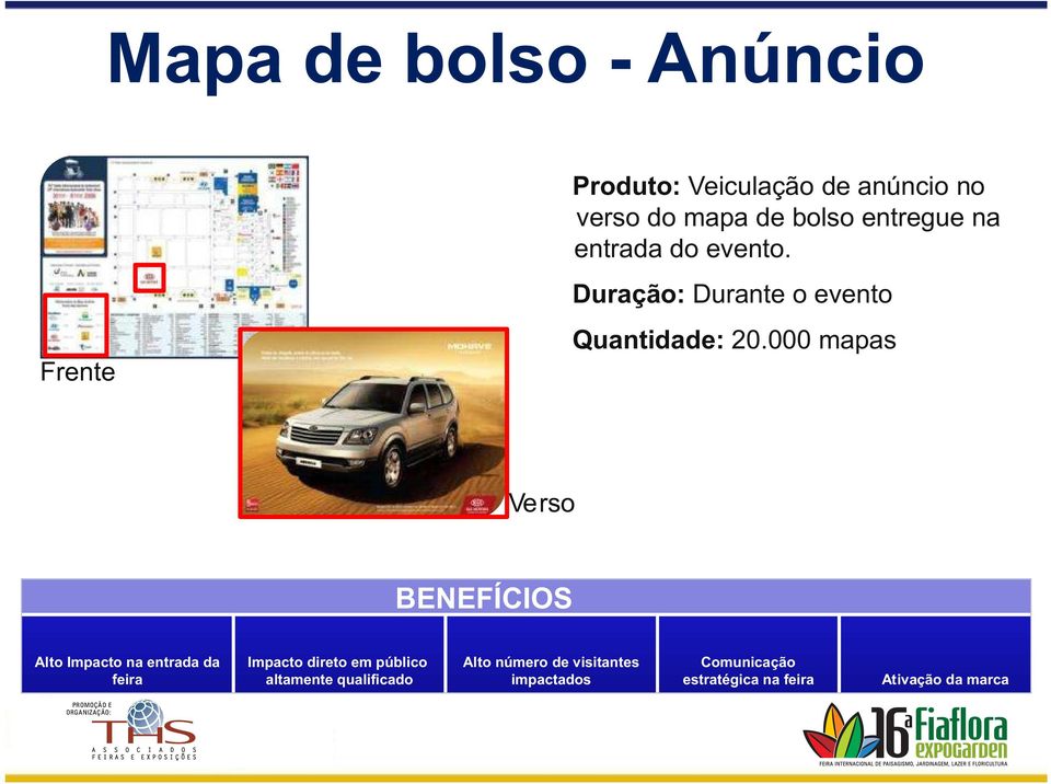 000 mapas Verso Alto Impacto na entrada da feira Impacto direto em público altamente