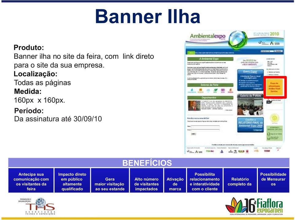 Período: Da assinatura até 30/09/10 Antecipa sua comunicação com os visitantes da feira Impacto direto em público