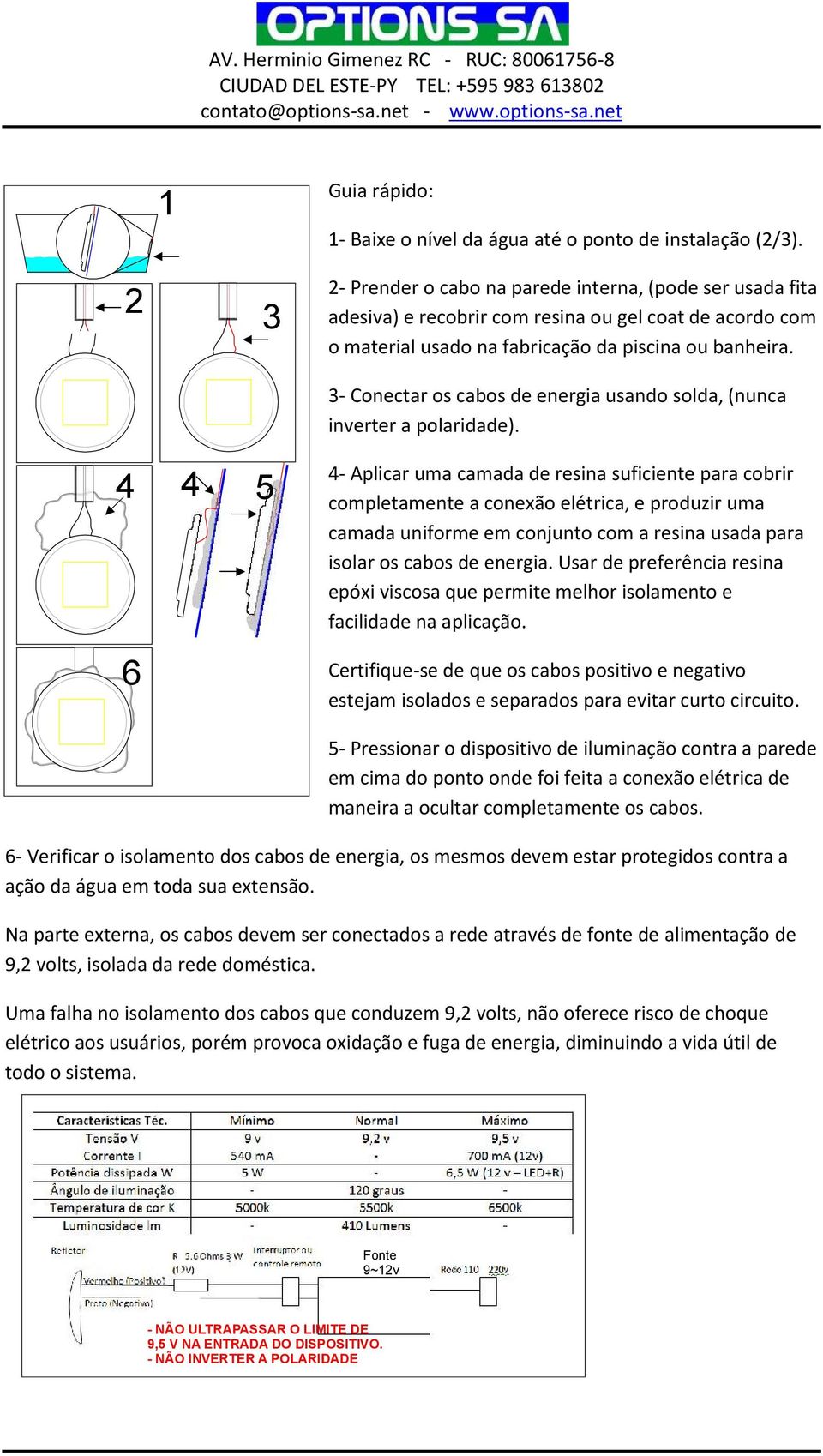 3- Conectar os cabos de energia usando solda, (nunca inverter a polaridade).