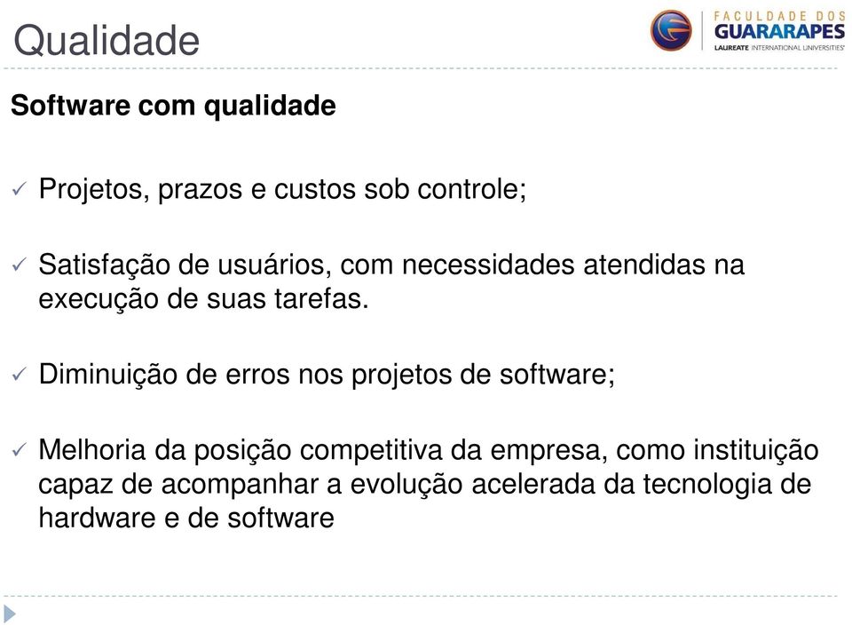 Diminuição de erros nos projetos de software; Melhoria da posição competitiva da