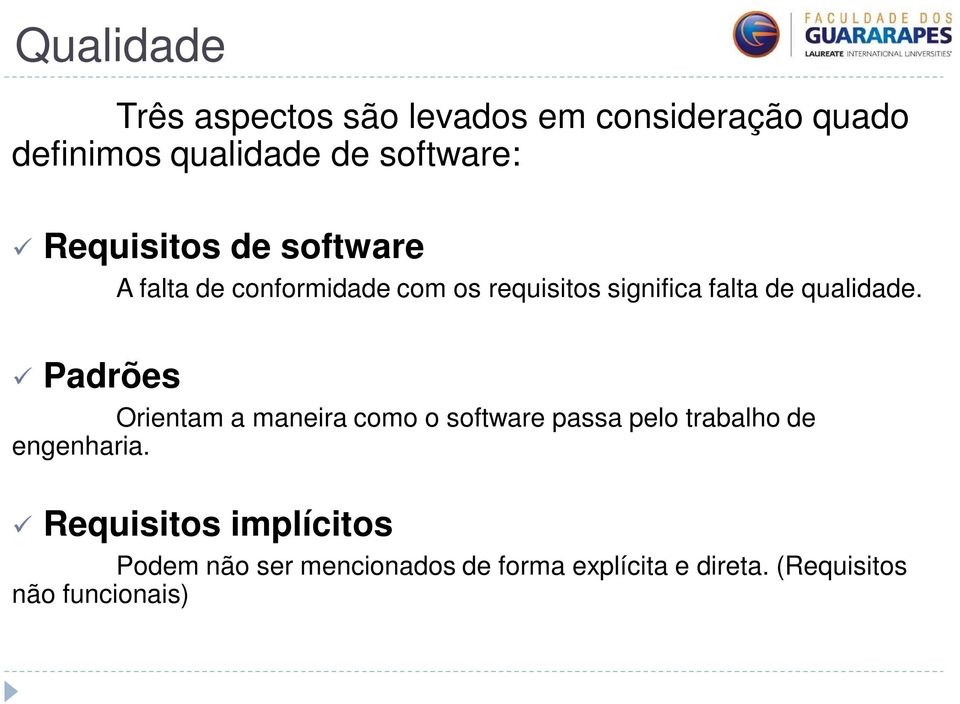 qualidade. Padrões Orientam a maneira como o software passa pelo trabalho de engenharia.