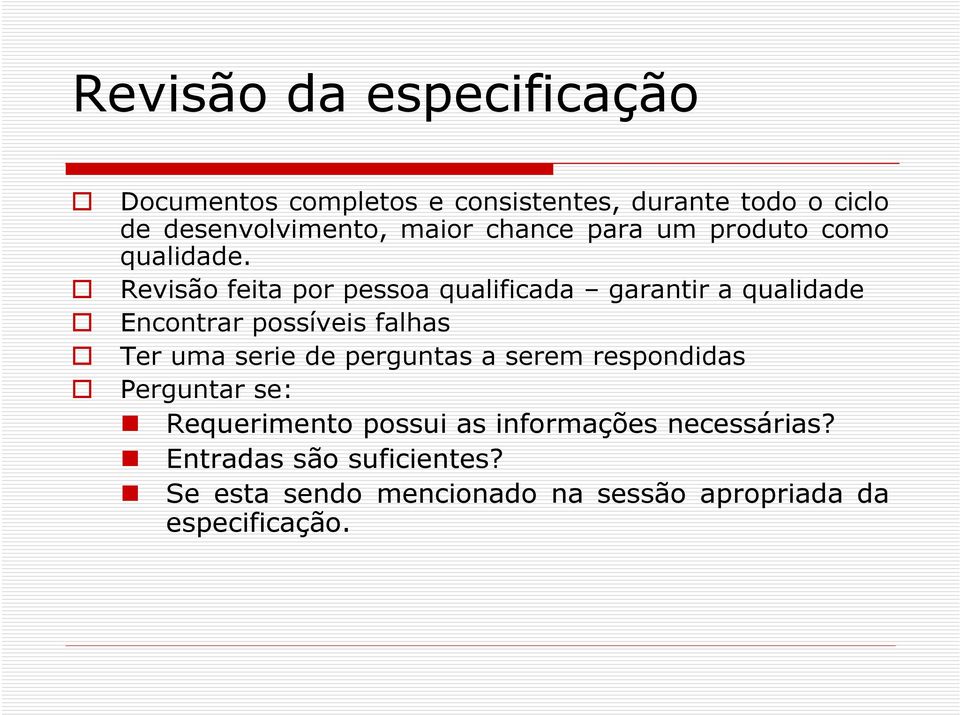 Revisão feita por pessoa qualificada garantir a qualidade Encontrar possíveis falhas Ter uma serie de