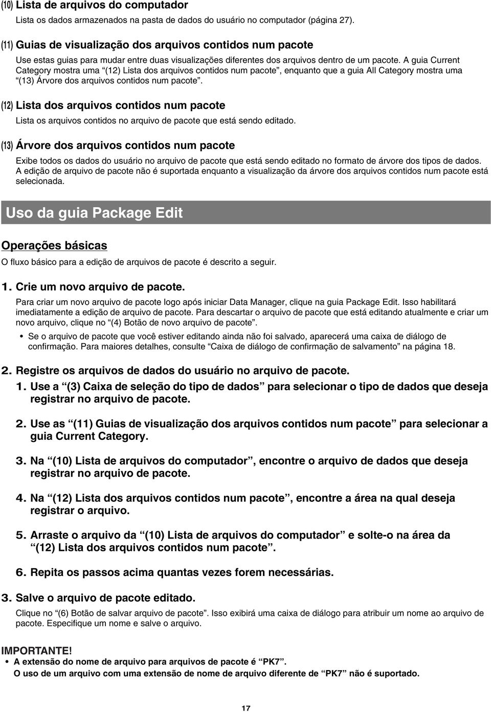 A guia Current Category mostra uma (12) Lista dos arquivos contidos num pacote, enquanto que a guia All Category mostra uma (13) Árvore dos arquivos contidos num pacote.