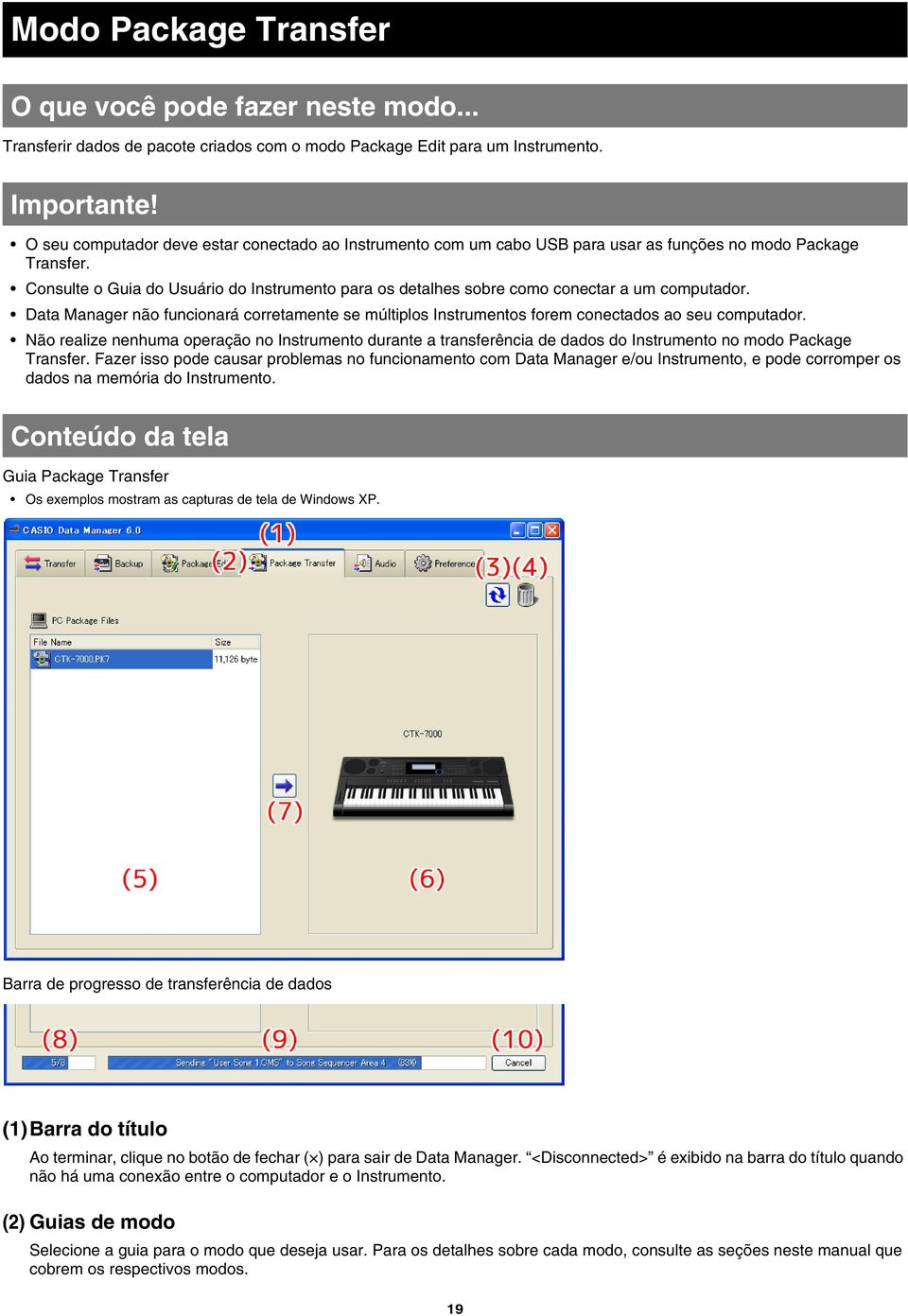 Consulte o Guia do Usuário do Instrumento para os detalhes sobre como conectar a um computador. Data Manager não funcionará corretamente se múltiplos Instrumentos forem conectados ao seu computador.